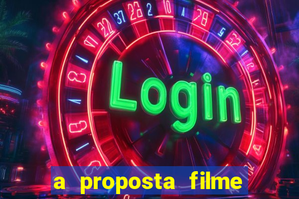 a proposta filme completo dublado topflix